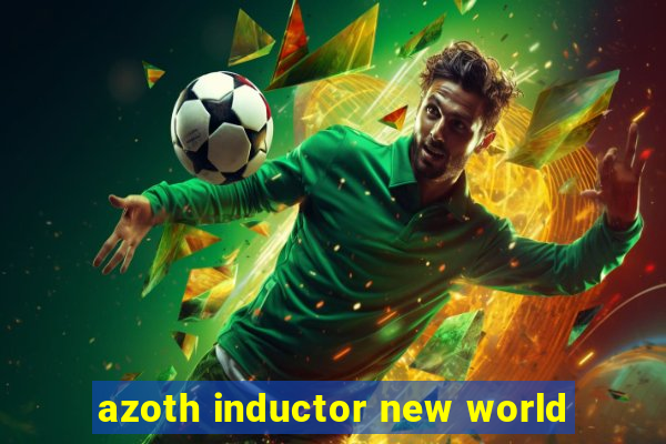 azoth inductor new world